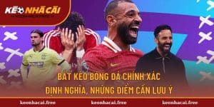 Bắt Kèo Bóng Đá Chính Xác - Hướng Dẫn Từ Những Chuyên Gia
