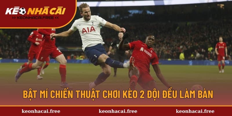 Chia sẻ kinh nghiệm cược 2 đội đều làm bàn