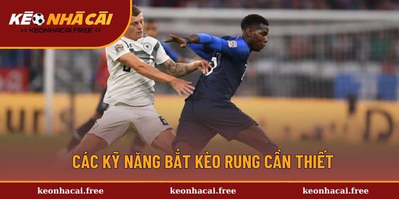 Những điều bạn cần biết về kỹ năng bắt kèo rung