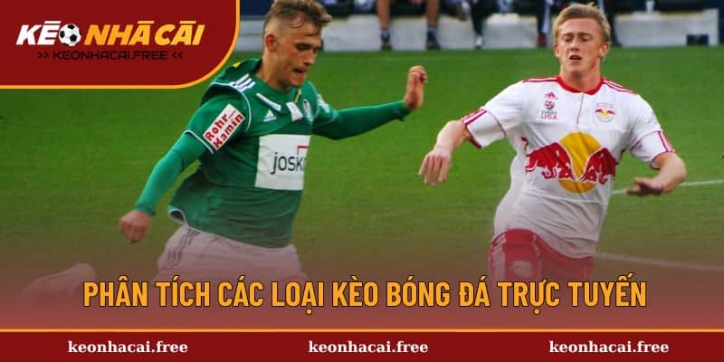 Phân tích các loại kèo bóng đá trực tuyến đang có