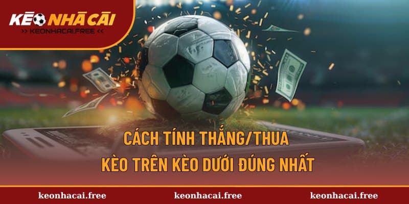 Hướng dẫn tính thắng thua khi cược trên dưới