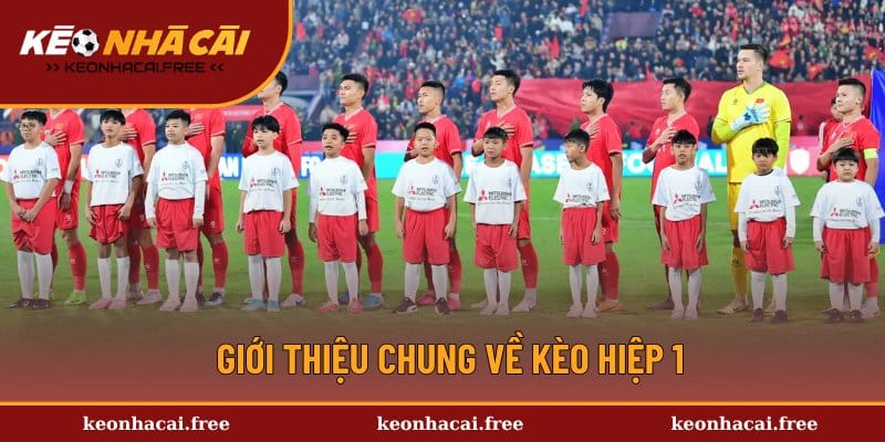 Khái quát chung về kèo hiệp 1