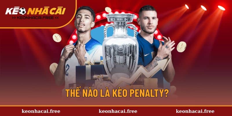 Khái niệm về kèo Penalty dễ hiểu nhất
