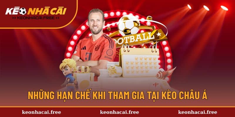 Một số hạn chế khi tham gia kèo châu Á người chơi cần nắm