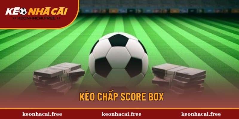 Kèo chấp Score Box
