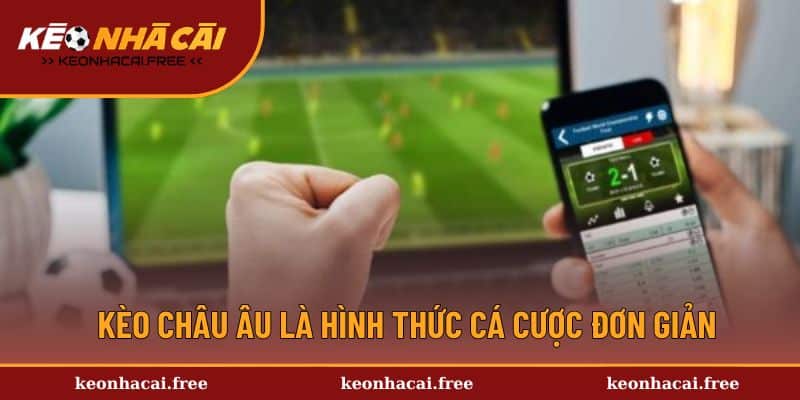 Kèo châu Âu là hình thức cá cược đơn giản