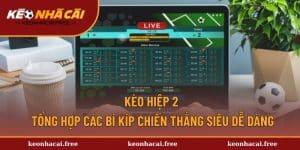 Kèo Hiệp 2 - Tổng Hợp Các Bí Kíp Chiến Thắng Siêu Dễ Dàng
