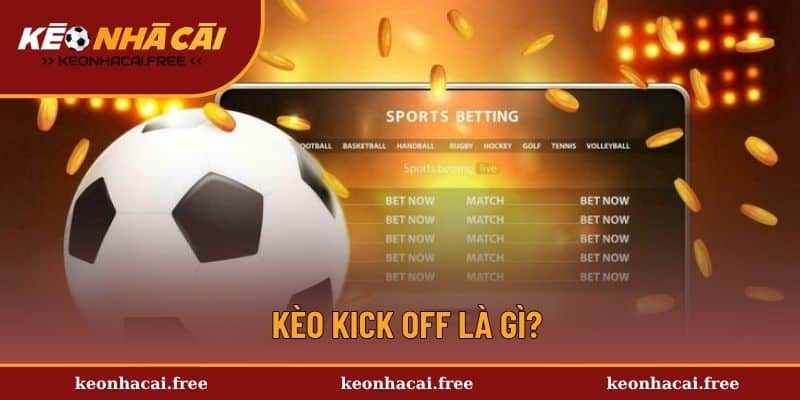 Thông tin về kèo kick off 