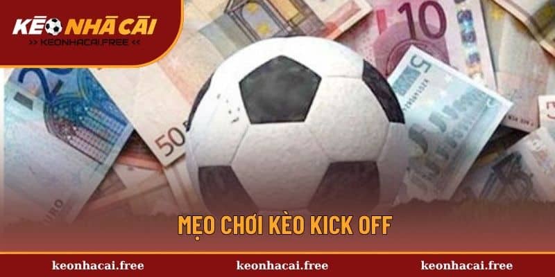 Hé lộ mẹo chinh phục kick off thắng đậm