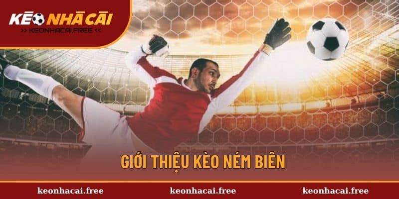 Khám phá kèo ném biên