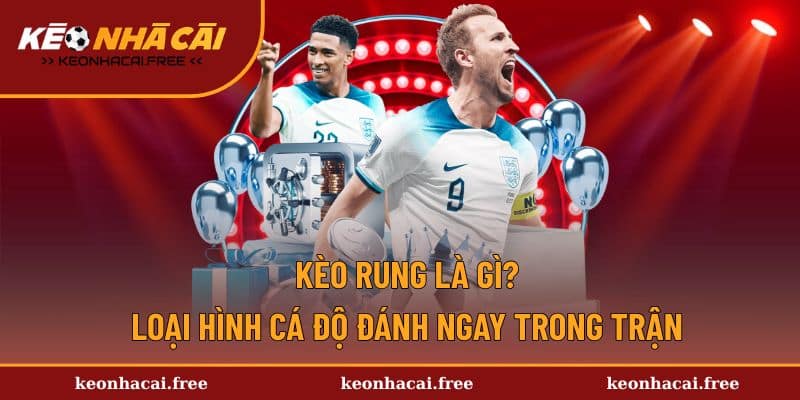 Kèo rung là gì