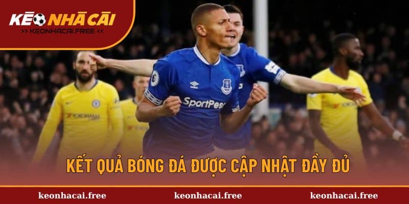 Kết quả bóng đá được cập nhật đầy đủ tại Keonhacai