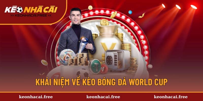 Khái niệm về kèo bóng đá World Cup
