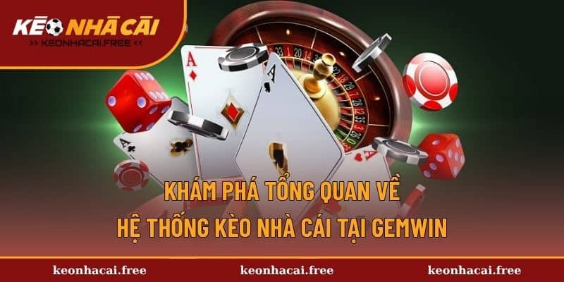 Khám phá tổng quan về hệ thống kèo nhà cái tại GemWin