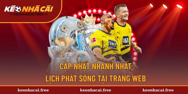 Cập nhật nhanh nhất lịch phát sóng tại trang web