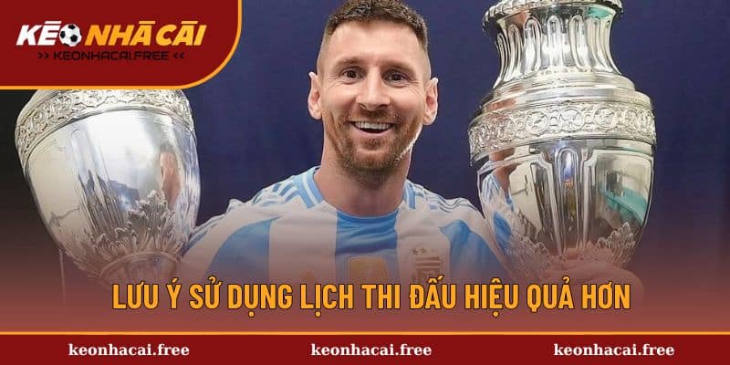 Lưu ý sử dụng lịch thi đấu hiệu quả hơn