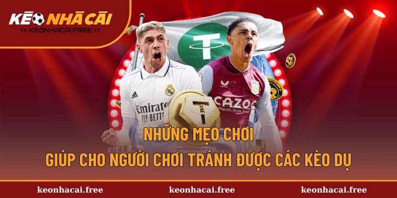 Những mẹo giúp anh em tránh được bẫy