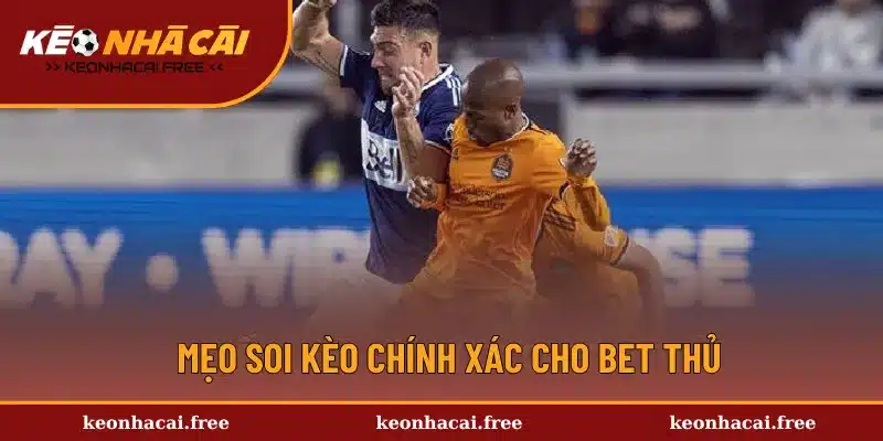 Mẹo soi kèo chính xác cho bet thủ