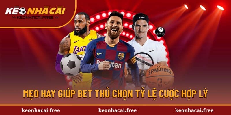 Mẹo hay giúp bet thủ chọn tỷ lệ cược hợp lý