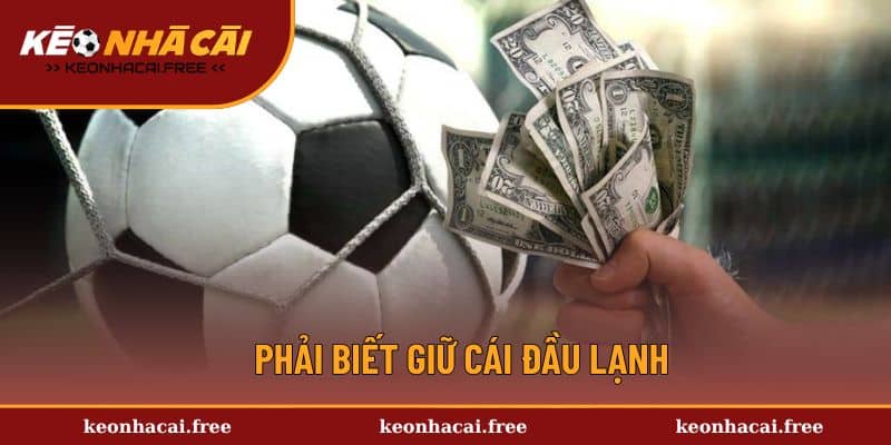 Phải biết giữ cái đầu lạnh
