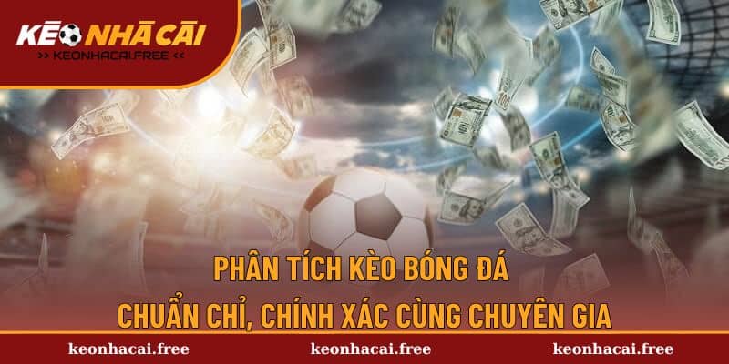 Phân Tích Kèo Bóng Đá Chuẩn Chỉ, Chính Xác Cùng Chuyên Gia