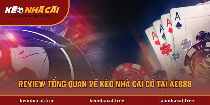Review tổng quan về kèo nhà cái có tại AE888