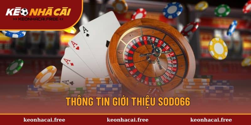 Giới thiệu chung về sân chơi Sodo66