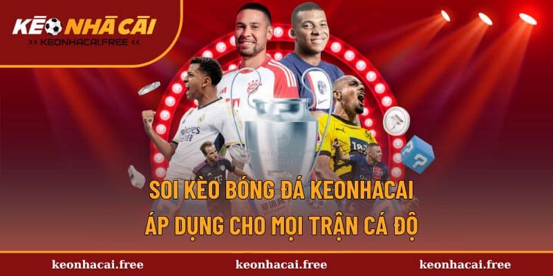Soi Kèo Bóng Đá Keonhacai Áp Dụng Cho Mọi Trận Cá Độ