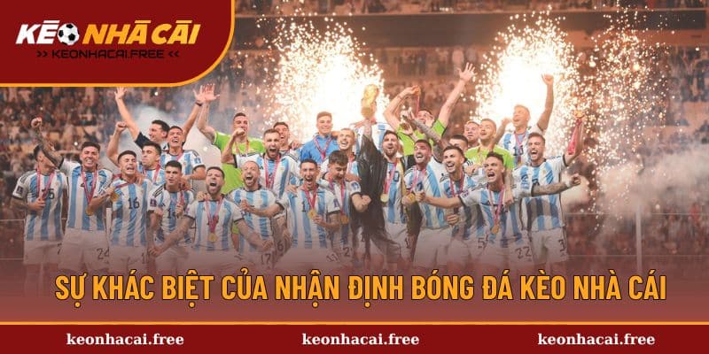 Sự khác biệt của nhận định bóng đá kèo nhà cái