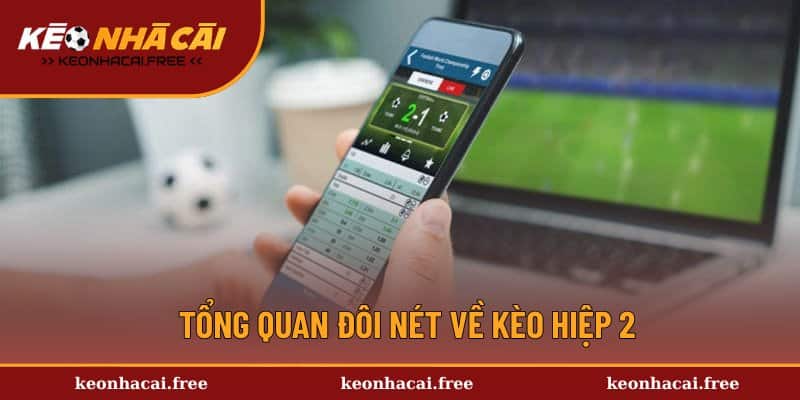 Giới thiệu khái quát về kèo hiệp 2