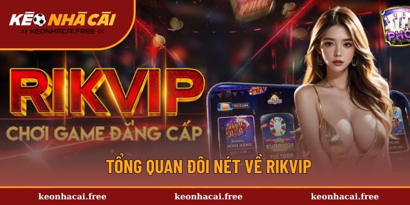 Khái quát sơ lược về cổng game Rikvip