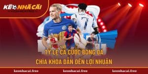 Tỷ Lệ Cá Cược Bóng Đá | Chìa Khóa Dẫn Đến Lợi Nhuận