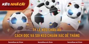 Tỷ Lệ Kèo Châu Âu - Mẹo Soi Kèo Chính Xác Cho Người Chơi