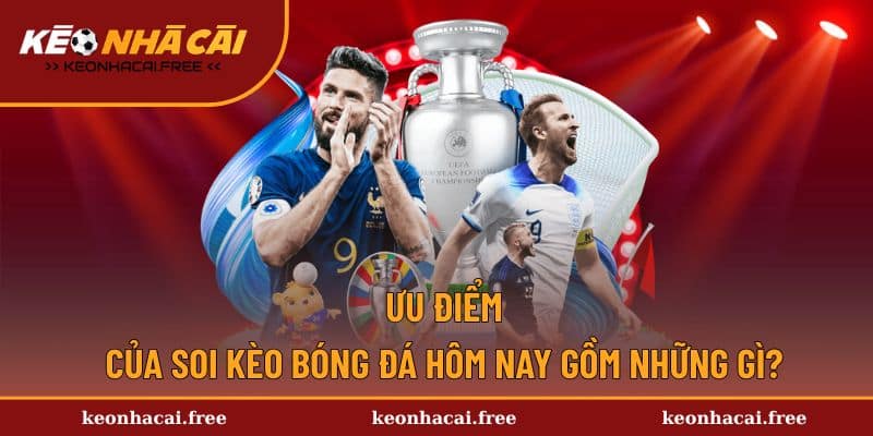 Ưu điểm của tính năng soi kèo bóng đá hôm nay